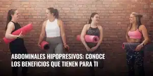 Lee más sobre el artículo Abdominales hipopresivos: conoce los beneficios que tienen para ti