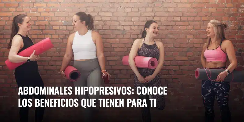 En este momento estás viendo Abdominales hipopresivos: conoce los beneficios que tienen para ti