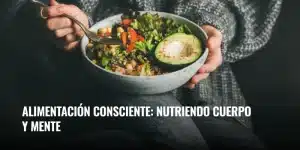 Lee más sobre el artículo Alimentación consciente: nutriendo cuerpo y mente