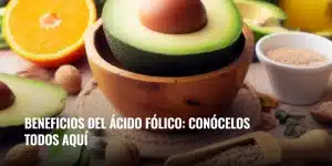 Lee más sobre el artículo Beneficios del ácido fólico: Conócelos todos aquí
