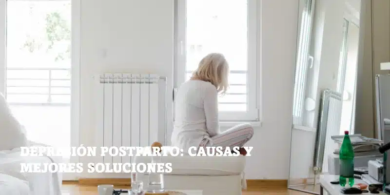 En este momento estás viendo Depresión Postparto: causas y mejores soluciones