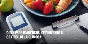 Lee más sobre el artículo Dieta para diabéticos: optimizando el control de la glucosa