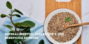 Lee más sobre el artículo Superalimentos: cuáles son y qué beneficios aportan