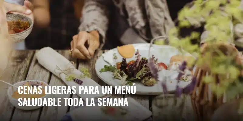 En este momento estás viendo Cenas ligeras para un menú saludable toda la semana