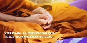 Lee más sobre el artículo Vipassana: la meditación que puede transformar tu vida