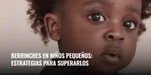 Lee más sobre el artículo Berrinches en niños pequeños: estrategias para superarlos