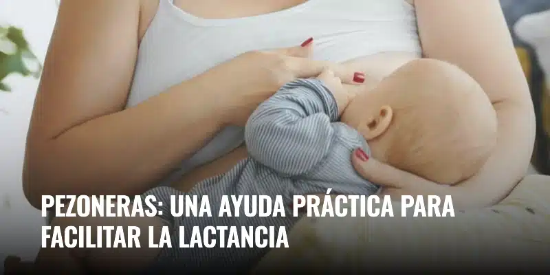 En este momento estás viendo Pezoneras: una ayuda práctica para facilitar la lactancia