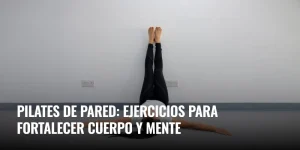 Lee más sobre el artículo Pilates de pared: tonifica y equilibra tu cuerpo y mente
