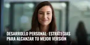 Lee más sobre el artículo Desarrollo personal: estrategias para alcanzar tu mejor versión