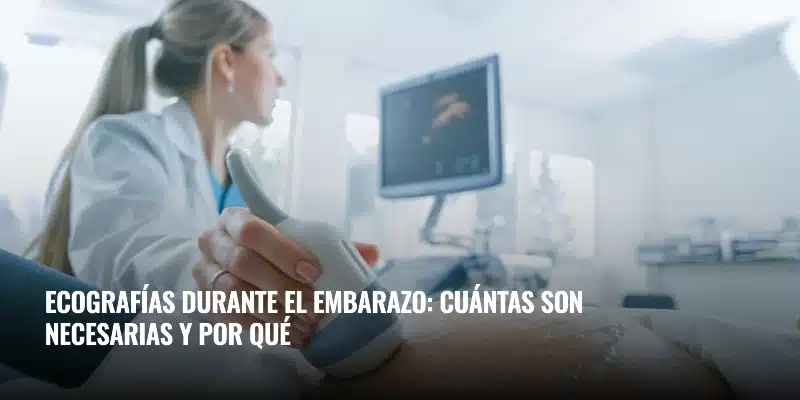 En este momento estás viendo Ecografías durante el embarazo: cuántas son necesarias y por qué